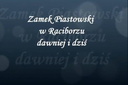 Film - Zamek Piastowski w Raciborzu dawniej i dziś