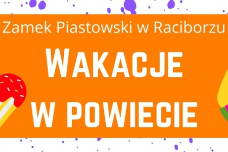 WAKACJE w POWIECIE. Na Zamku Piastowskim rusza akcja skierowana do dzieci, młodzieży i dorosłych
